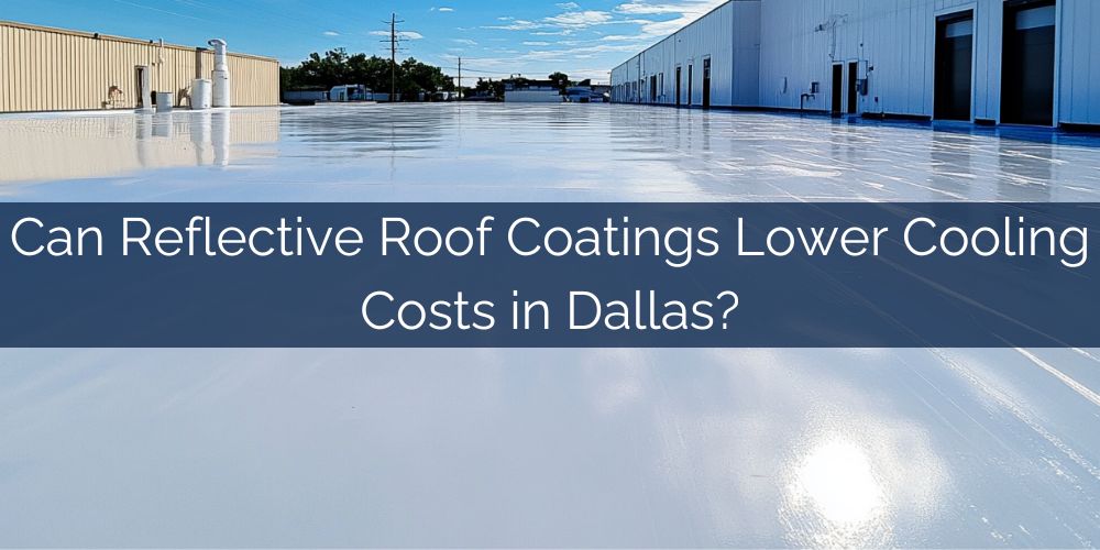 blog/can-reflective-roof-coatings-lower-cooling-costs-in-dallas.jpg