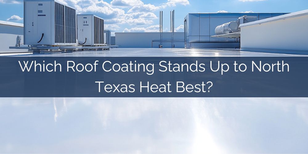 blog/which-roof-coating-stands-up-to-north-texas-heat-best.jpg