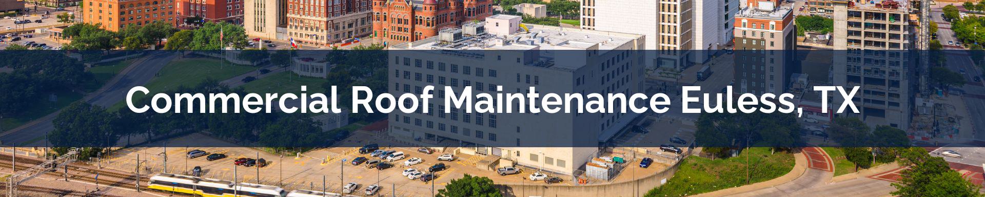 commercial roof maintenance Euless, TX