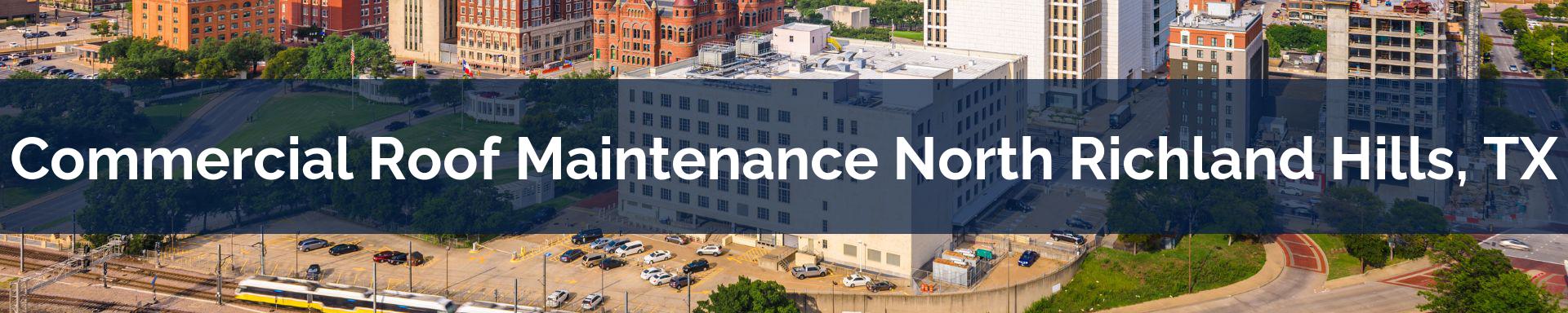 commercial roof maintenance North Richland Hills, TX