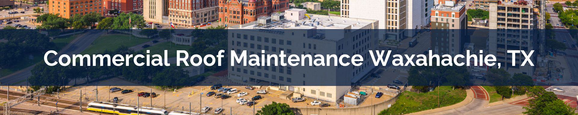 commercial roof maintenance Waxahachie, TX