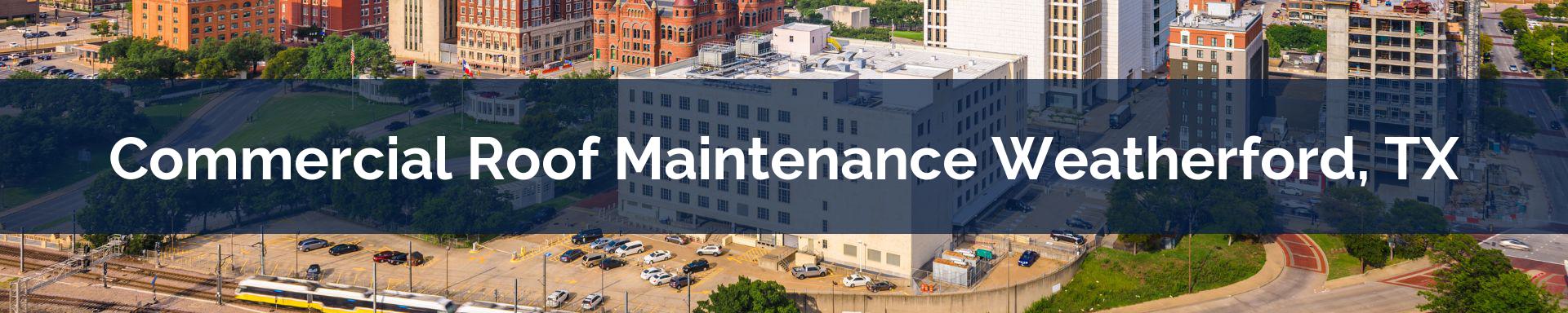 commercial roof maintenance Weatherford, TX