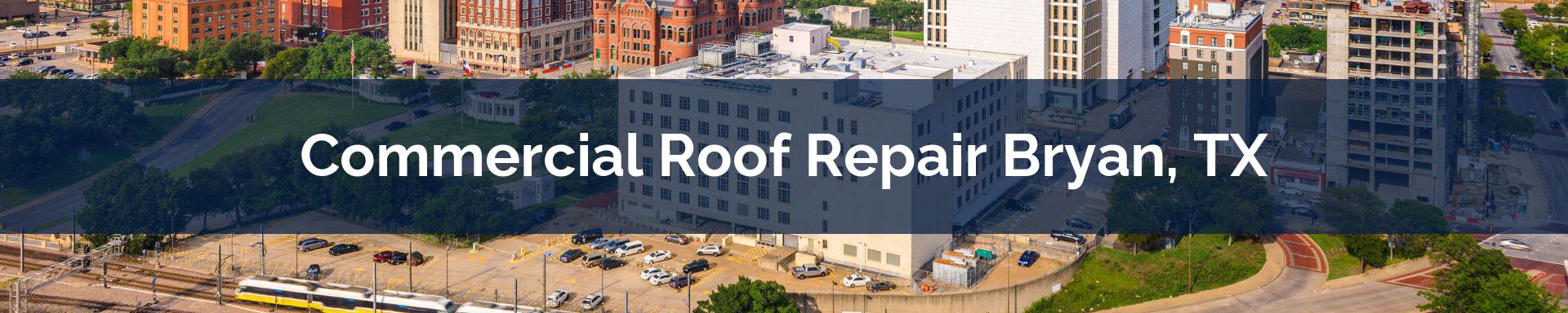commercial roof repairs Bryan, TX
