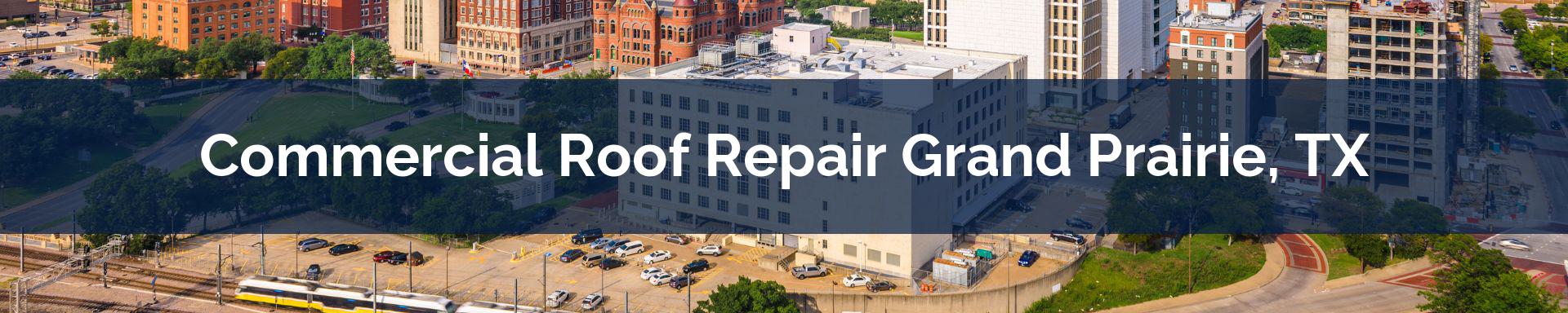 commercial roof repairs Grand Prairie, TX