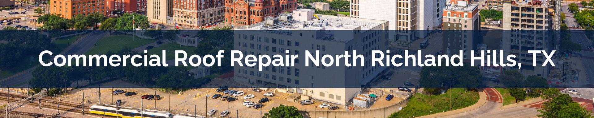 commercial roof repairs North Richland Hills, TX