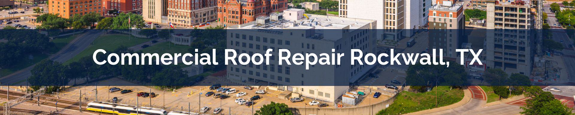 commercial roof repairs Rockwall, TX
