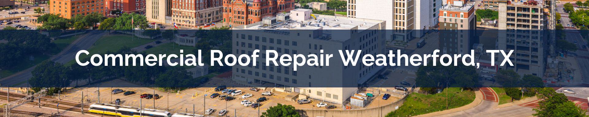 commercial roof repairs Weatherford, TX