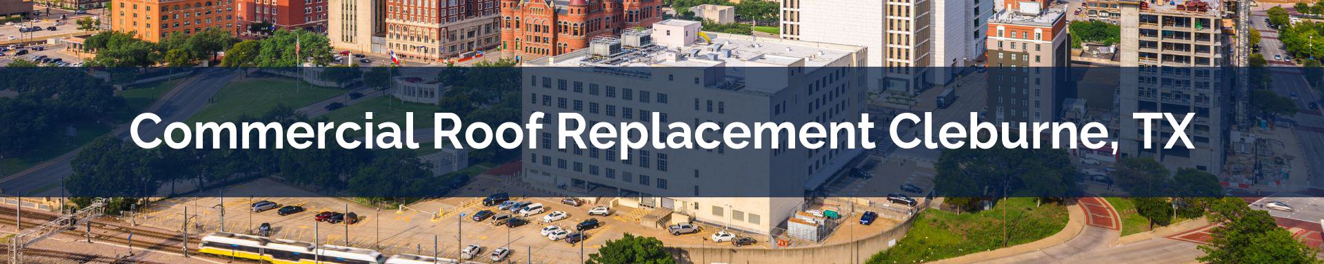 commercial roof replacement Cleburne, TX