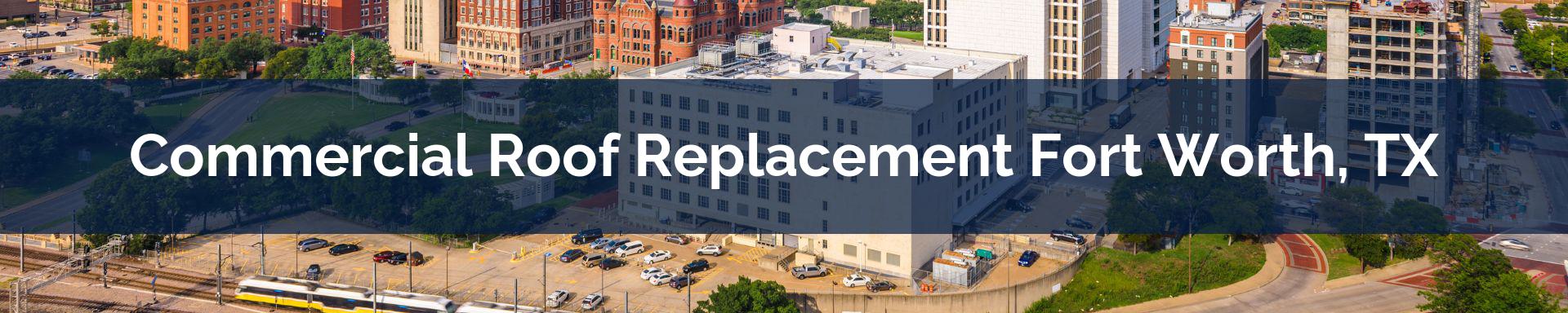 commercial roof replacement Fort Worth, TX
