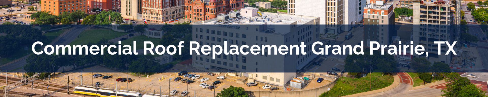 commercial roof replacement Grand Prairie, TX