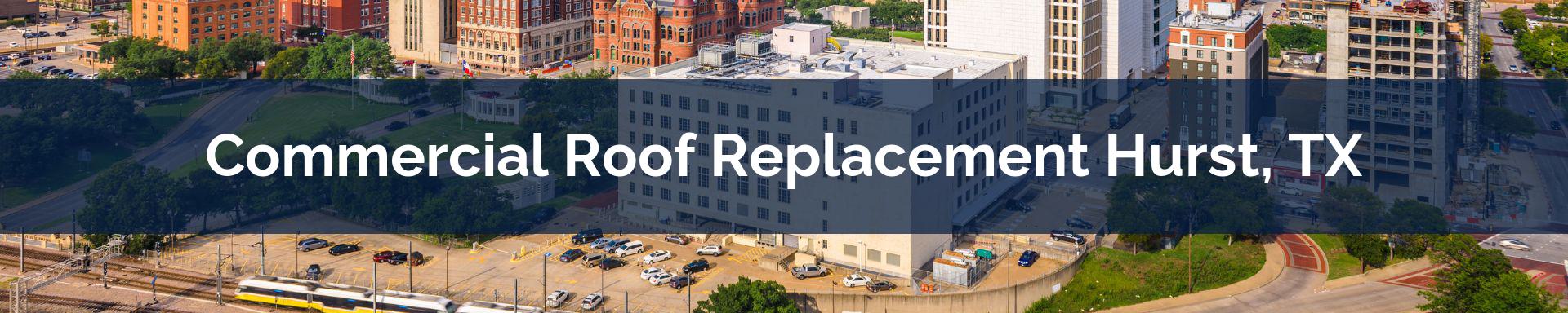 commercial roof replacement Hurst, TX