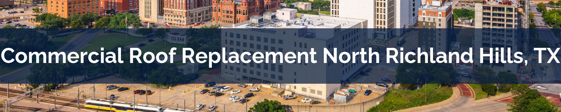 commercial roof replacement North Richland Hills, TX
