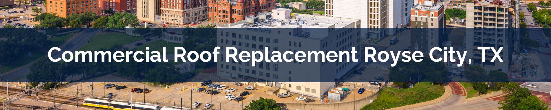 commercial roof replacement Royse City, TX