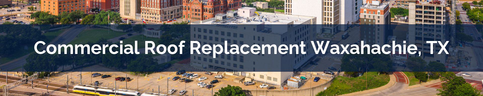 commercial roof replacement Waxahachie, TX